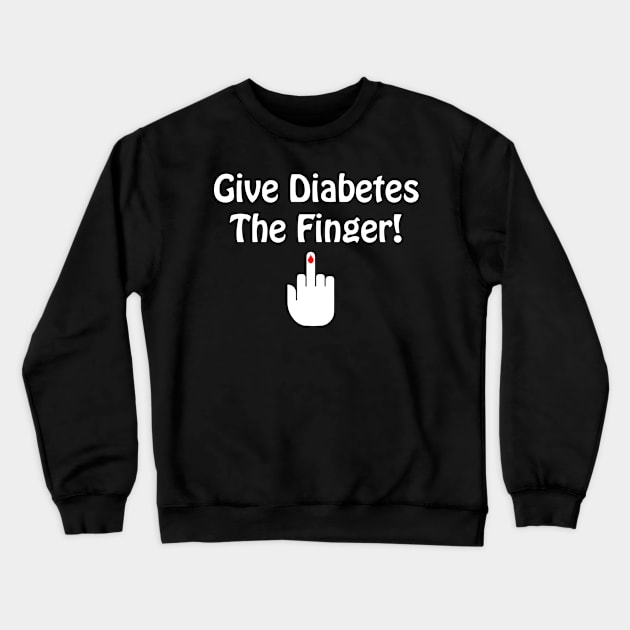 Give Diabetes the Finger Funny Warrior T-Shirt Crewneck Sweatshirt by TheWrightSales